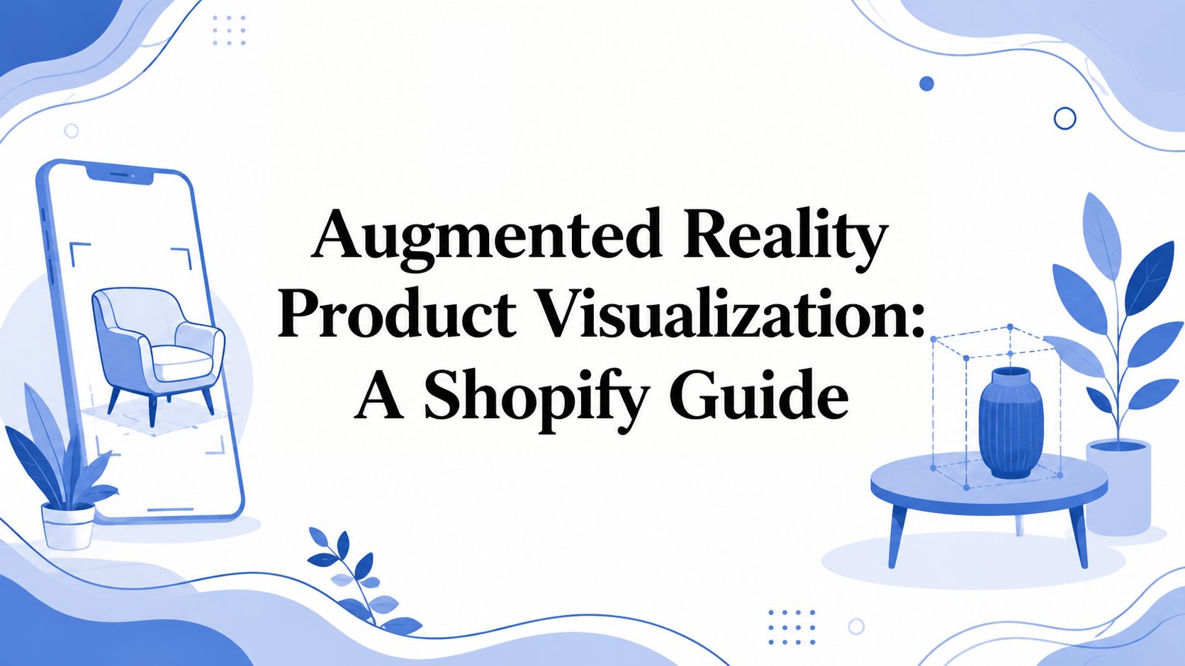Augmented Reality Product Visualization: A Shopify Guide
