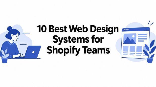 10 Best Web Design Systems for Shopify Teams