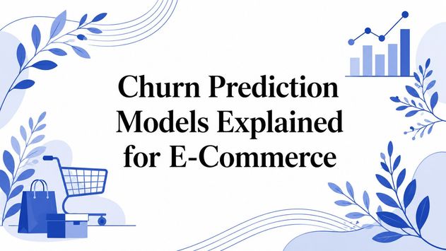 Churn Prediction Models Explained for E-Commerce