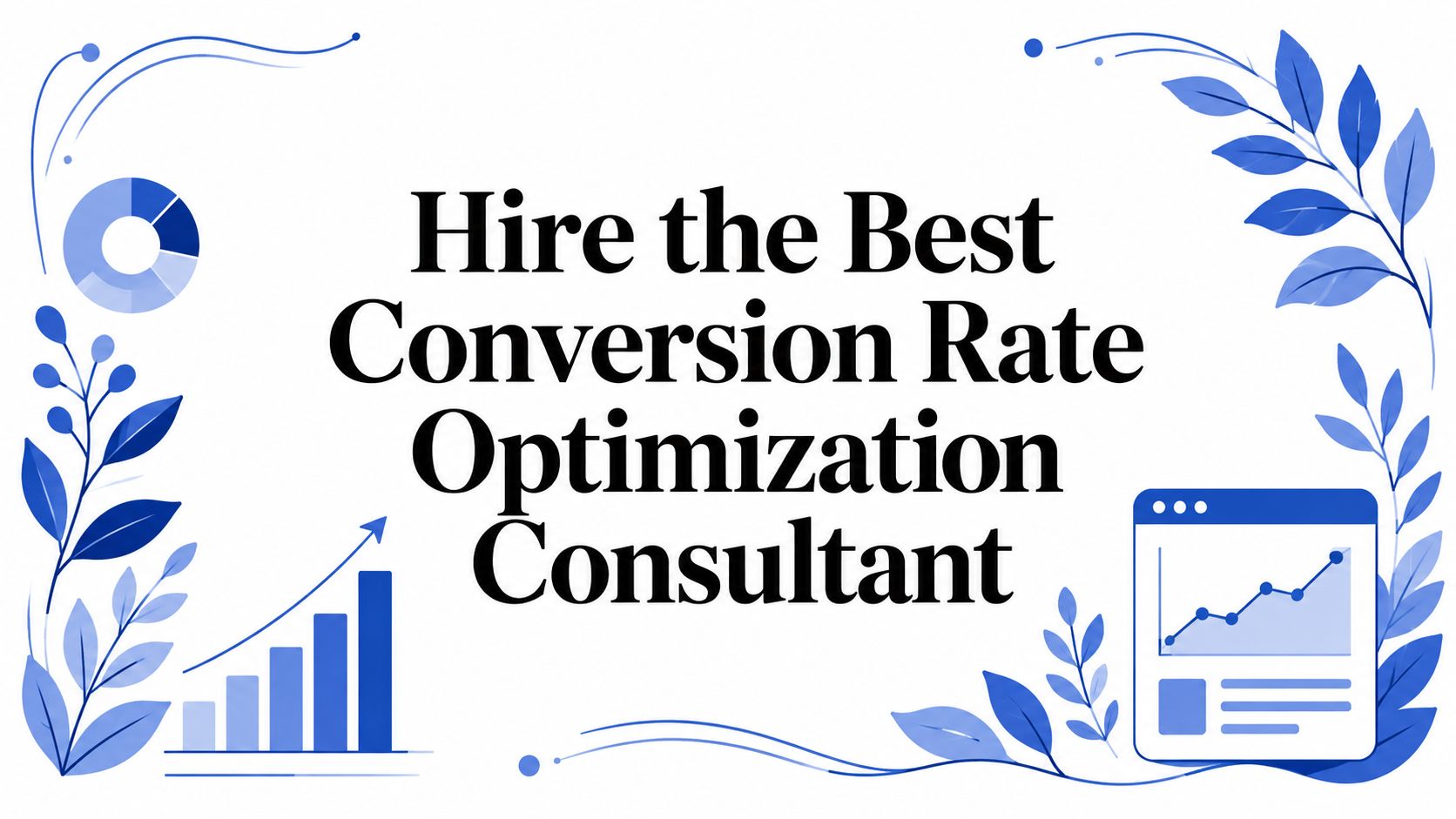 Hire the Best Conversion Rate Optimization Consultant