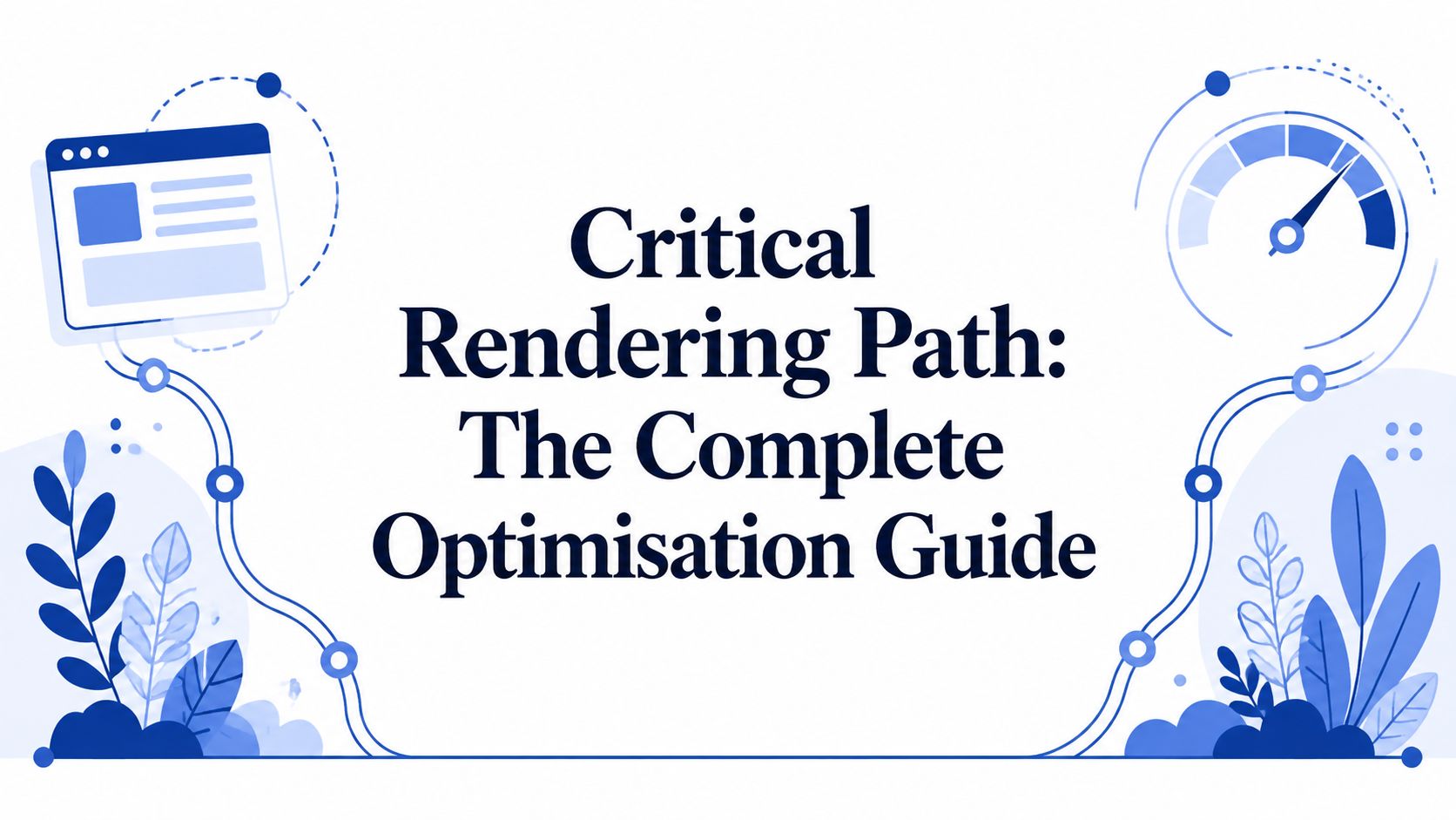 Critical Rendering Path: The Complete Optimisation Guide
