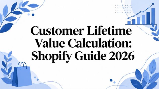 Customer Lifetime Value Calculation: Shopify Guide 2026