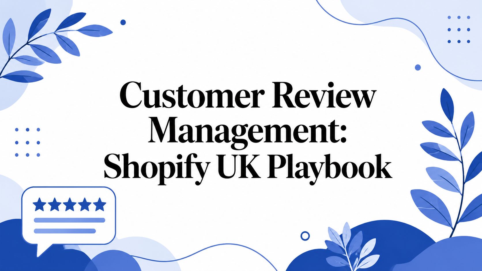 Customer Review Management: Shopify UK Playbook