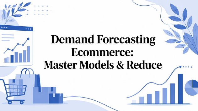 Demand Forecasting Ecommerce: Master Models & Reduce