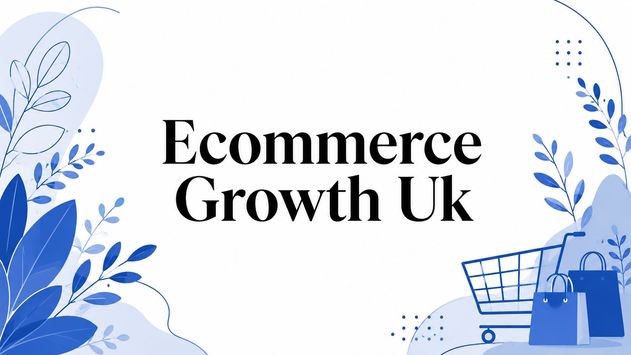 Ecommerce Growth Uk