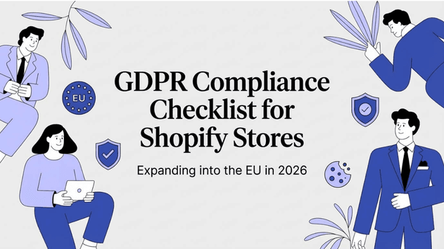 GDPR Compliance Checklist for Shopify Stores Expanding into the EU in 2026