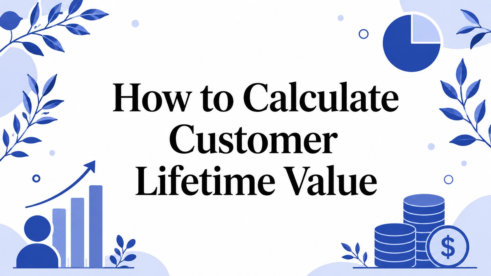 How to Calculate Customer Lifetime Value