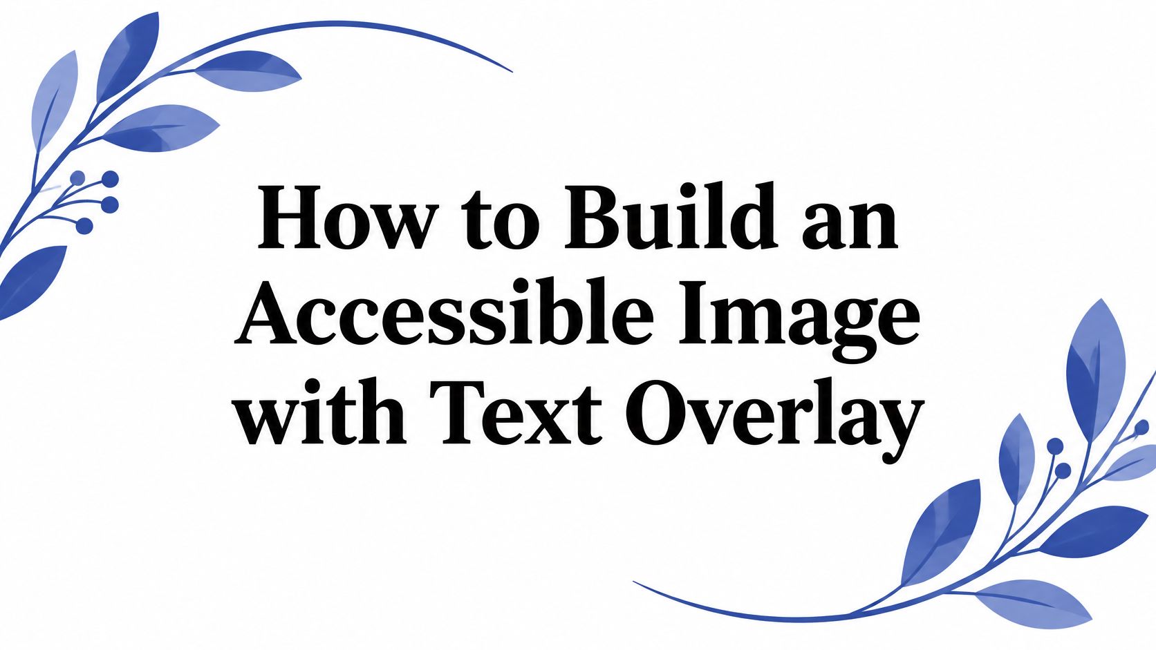 How to Build an Accessible Image with Text Overlay