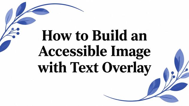 How to Build an Accessible Image with Text Overlay