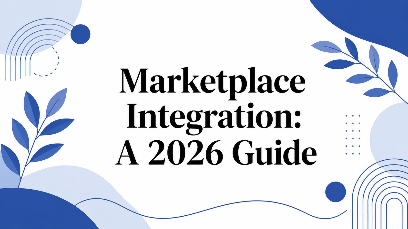 Marketplace Integration: A 2026 Guide