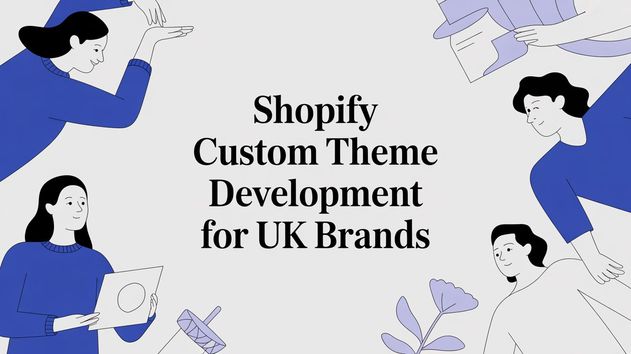 Shopify Custom Theme Development for UK Brands