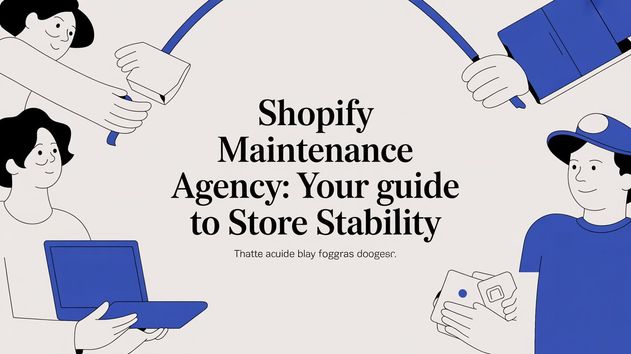 Shopify Maintenance Agency: Your Guide to Store Stability