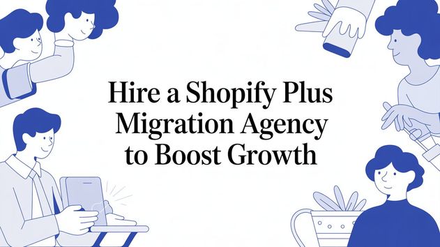 Hire a Shopify Plus Migration Agency to Boost Growth