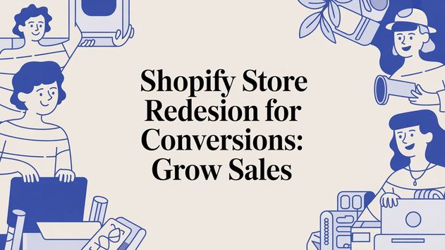 Shopify Store Redesign for Conversions: Grow Sales