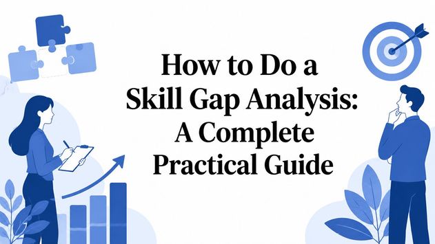 How to Do a Skill Gap Analysis: A Complete Practical Guide