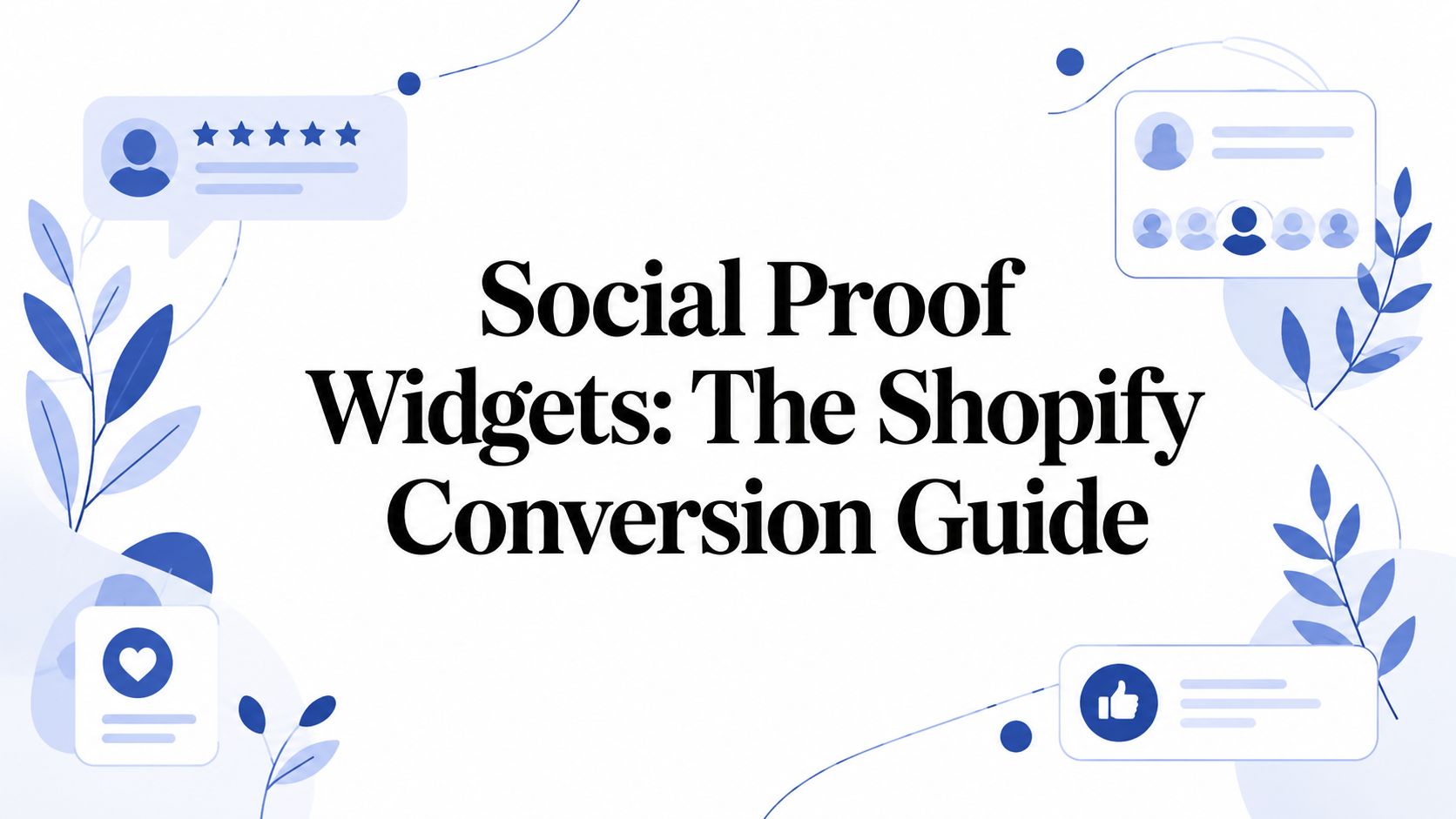 Social Proof Widgets: The Shopify Conversion Guide