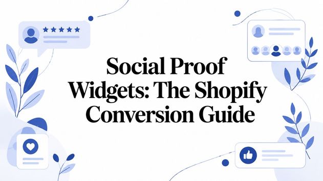 Social Proof Widgets: The Shopify Conversion Guide