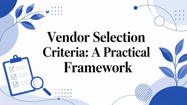 Vendor Selection Criteria: A Practical Framework