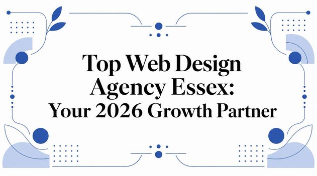 Top Web Design Agency Essex: Your 2026 Growth Partner