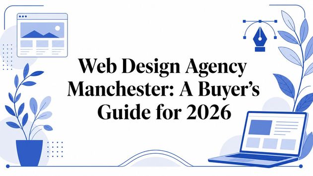 Web Design Agency Manchester: A Buyer's Guide for 2026