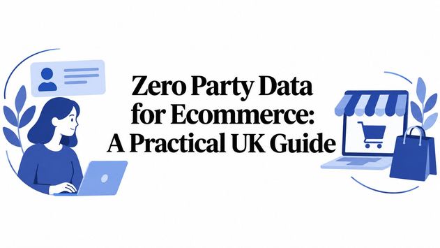 Zero Party Data for Ecommerce: A Practical UK Guide